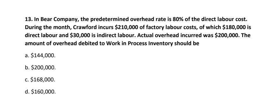 13 In Bear Company The Predetermined Overhead Rate Is 80 Of The Direct Labour Cost During The Month Crawford Incurs 1