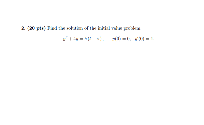2 20 Pts Find The Solution Of The Initial Value Problem Y 4y 8 T Y 0 0 7 0 1 1