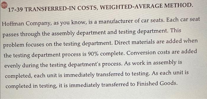 17 39 Transferred In Costs Weighted Average Method Hoffman Company As You Know Is A Manufacturer Of Car Seats Each 1