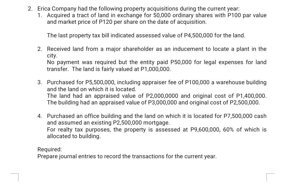2 Erica Company Had The Following Property Acquisitions During The Current Year 1 Acquired A Tract Of Land In Exchang 1