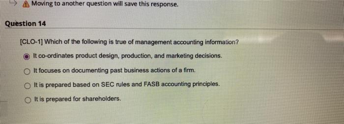 Moving To Another Question Will Save This Response Question 14 Clo 1 Which Of The Following Is True Of Management Acc 1