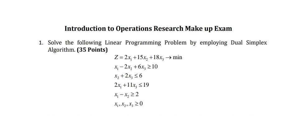 Introduction To Operations Research Make Up Exam 1 Solve The Following Linear Programming Problem By Employing Dual Sim 1