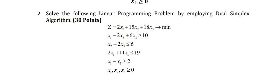 2 Solve The Following Linear Programming Problem By Employing Dual Simplex Algorithm 30 Points Z 2x 15x 18x3 1
