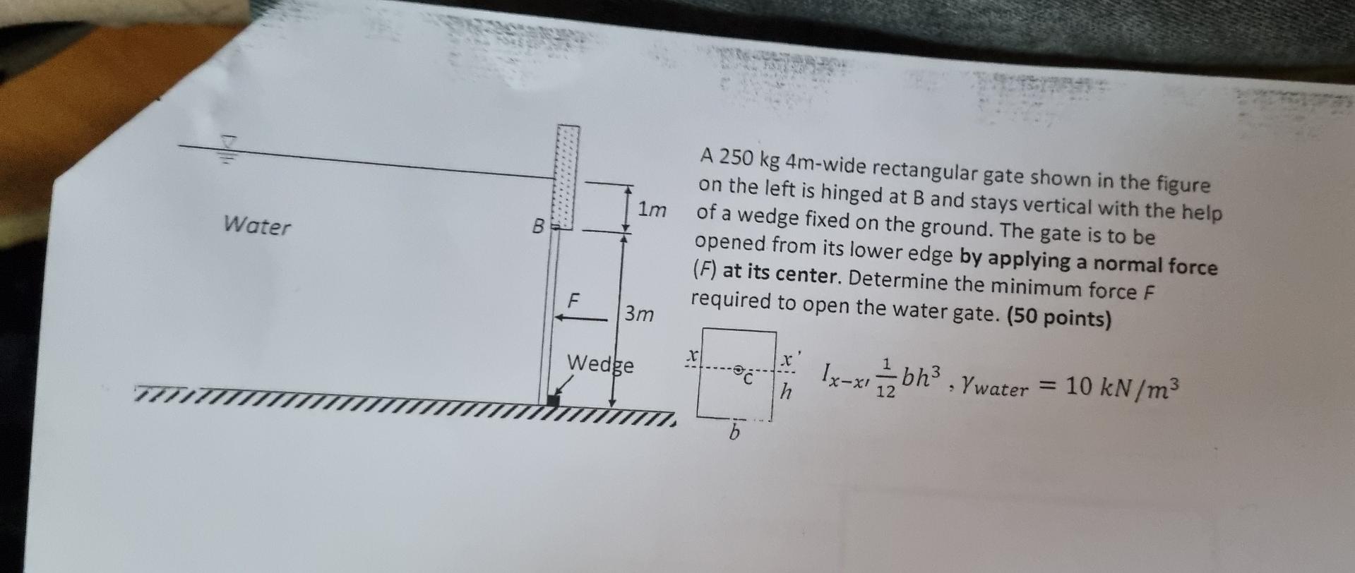 1m Water B A 250 Kg 4m Wide Rectangular Gate Shown In The Figure On The Left Is Hinged At B And Stays Vertical With Th 1