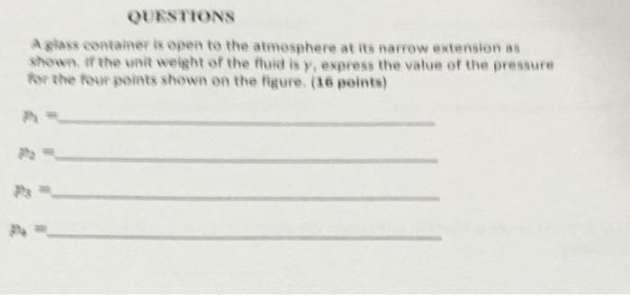 Questions A Glass Container Is Open To The Atmosphere At Its Narrow Extension As Shown Of The Unit Weight Of The Fluid I 1