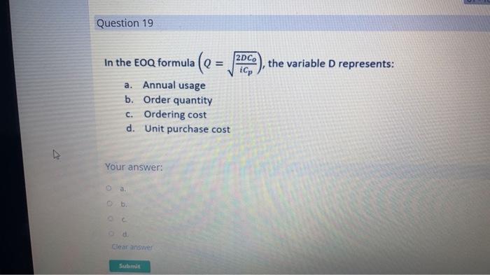 A Question 19 In The Eoq Formula 9 A Annual Usage B Order Quantity C Ordering Cost D Your Answer Ob A Q Unit Purc 1