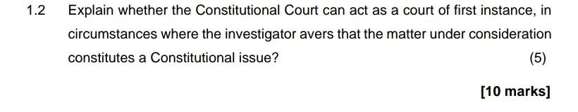1 2 Explain Whether The Constitutional Court Can Act As A Court Of First Instance In Circumstances Where The Investigat 1
