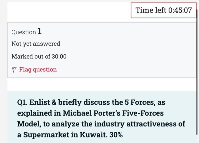 Question 1 Not Yet Answered Marked Out Of 30 00 P Flag Question Time Left 0 45 07 Q1 Enlist Briefly Discuss The 5 For 1