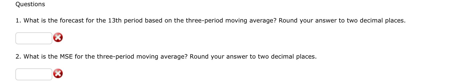 Questions 1 What Is The Forecast For The 13th Period Based On The Three Period Moving Average Round Your Answer To Two 1
