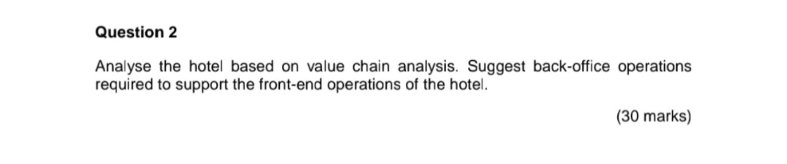 Question 2 Analyse The Hotel Based On Value Chain Analysis Suggest Back Office Operations Required To Support The Front 1