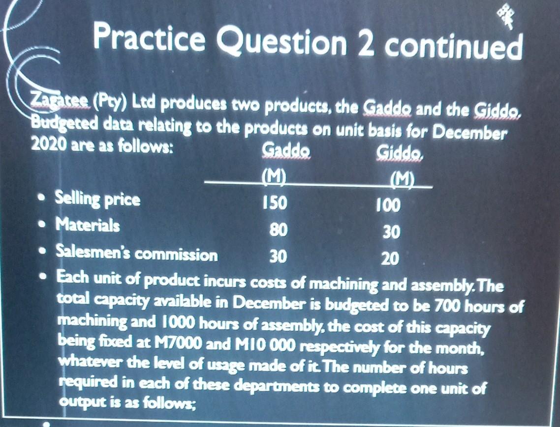 Practice Question 2 Continued Zagatee Pty Ltd Produces Two Products The Gaddo And The Giddo Budgeted Data Relating T 1