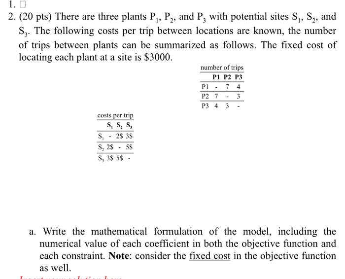 1 0 2 20 Pts There Are Three Plants P P2 And P3 With Potential Sites S S And S3 The Following Costs Per Trip 1