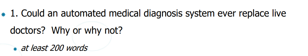 1 Could An Automated Medical Diagnosis System Ever Replace Live Doctors Why Or Why Not At Least 200 Words 1