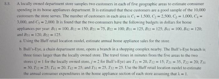 8 8 A Locally Owned Department Store Samples Two Customers In Each Of Five Geographic Areas To Estimate Consumer Spendi 1