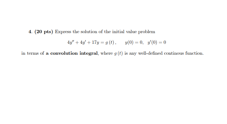 4 20 Pts Express The Solution Of The Initial Value Problem 4y 4y 177 G T Y 0 0 Y 0 In Terms Of A Convo 1