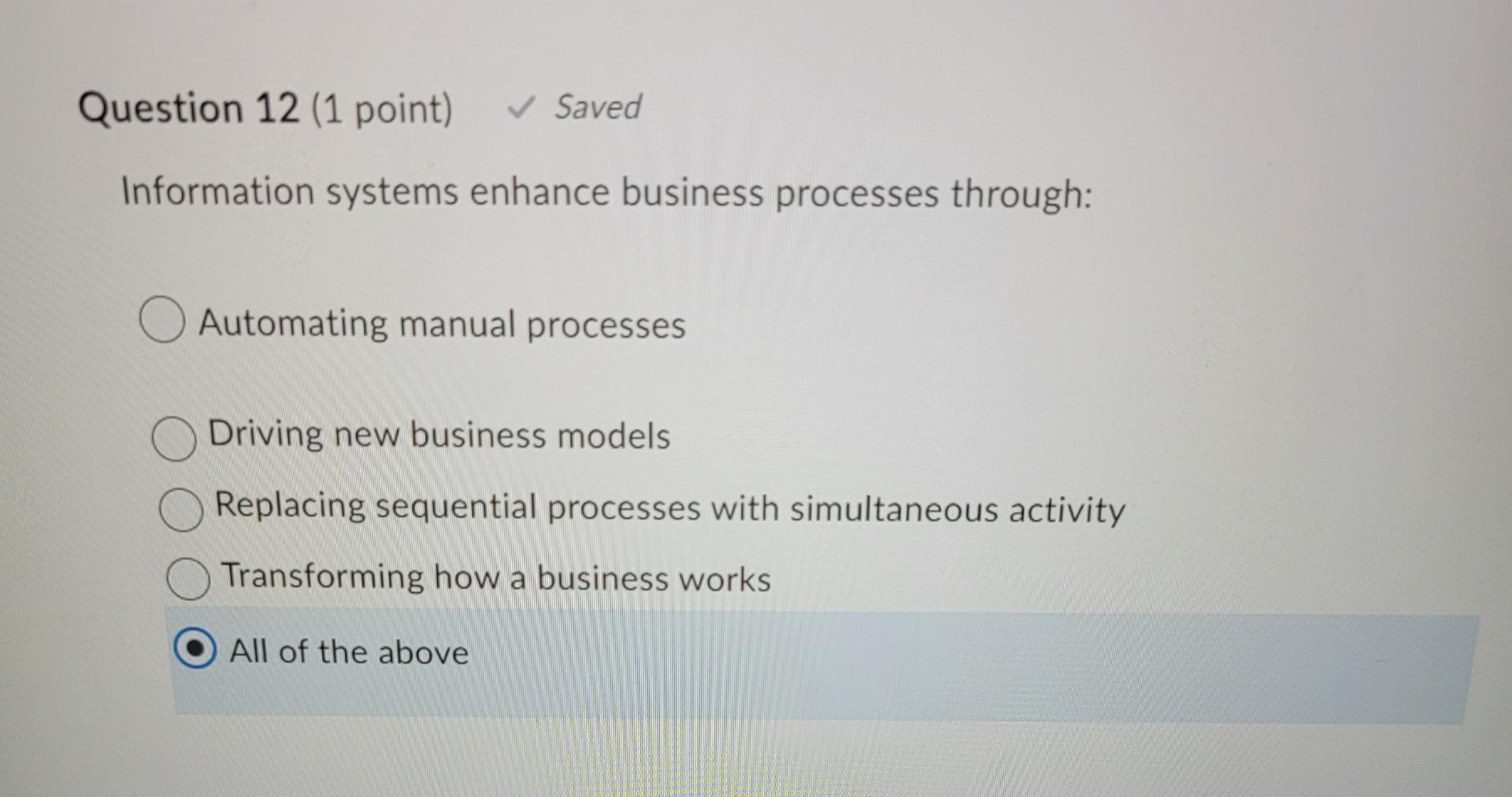 Question 12 1 Point Saved Information Systems Enhance Business Processes Through Automating Manual Processes Drivin 1