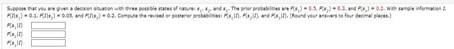 Suppose That You Are Given A Decision Situation With Three Possible States Of Nature 5 5 And S The Prior Probabili 1