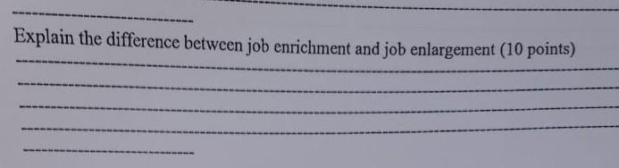 Explain The Difference Between Job Enrichment And Job Enlargement 10 Points 1