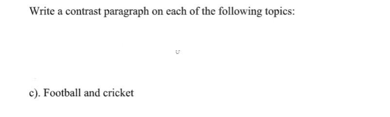 Write A Contrast Paragraph On Each Of The Following Topics C Football And Cricket 1