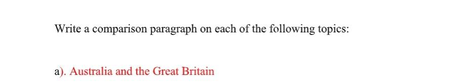 Write A Comparison Paragraph On Each Of The Following Topics A Australia And The Great Britain 1