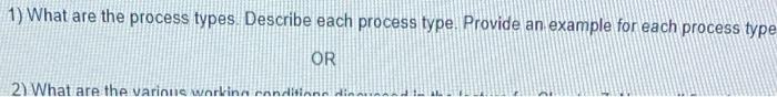 1 What Are The Process Types Describe Each Process Type Provide An Example For Each Process Type Or 2 What Are The V 1