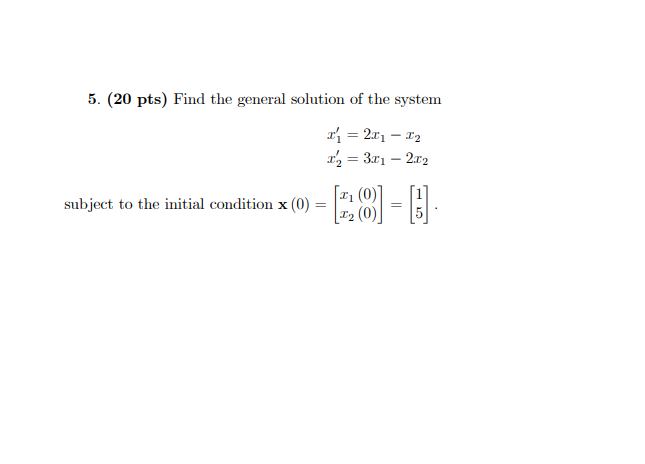 5 20 Pts Find The General Solution Of The System X 2 11 12 361 2 12 Subject To The Initial Condition 0 E 1