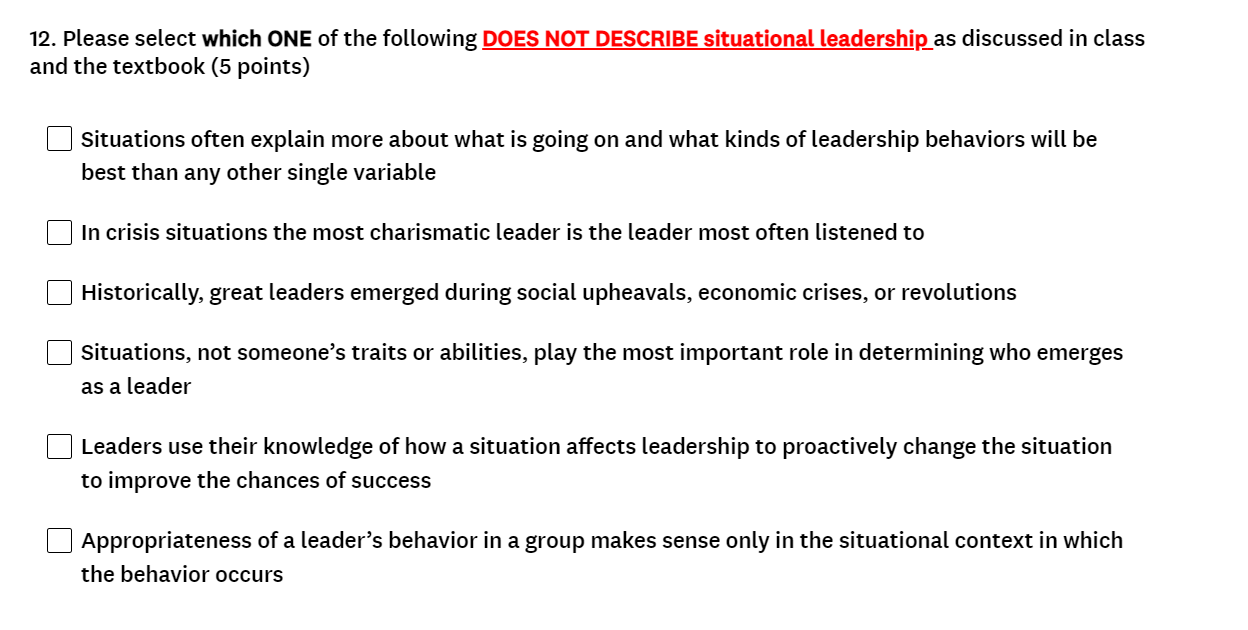 Please Select Which One Of The Following Does Not Describe Situational Leadership As Discussed In Class And The Textbook 1