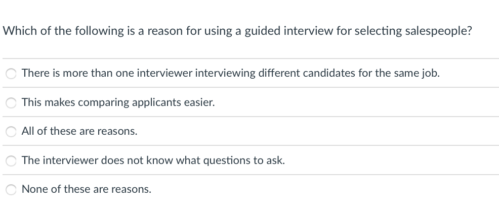 Which Of The Following Is A Reason For Using A Guided Interview For Selecting Salespeople There Is More Than One Interv 1