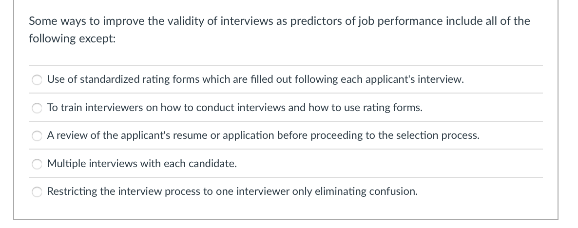 Some Ways To Improve The Validity Of Interviews As Predictors Of Job Performance Include All Of The Following Except 00 1