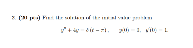 2 20 Pts Find The Solution Of The Initial Value Problem Y 4y 8 T 7 Y 0 0 Y 0 1 1