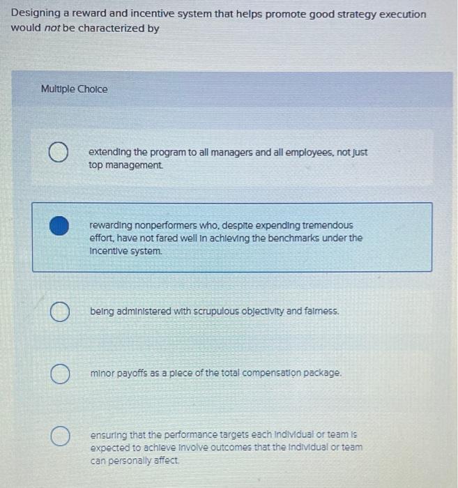 Designing A Reward And Incentive System That Helps Promote Good Strategy Execution Would Not Be Characterized By Multipl 1