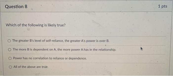 Question 8 Which Of The Following Is Likely True O The Greater B S Level Of Self Reliance The Greater A S Power Is Ove 1