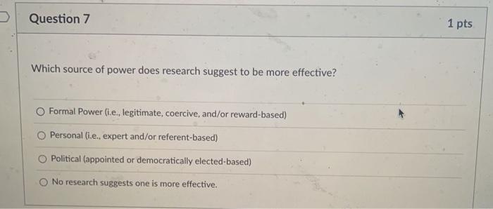 Question 7 Which Source Of Power Does Research Suggest To Be More Effective O Formal Power I E Legitimate Coercive 1
