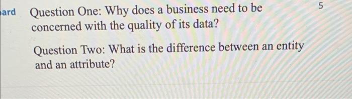 Ard Question One Why Does A Business Need To Be Concerned With The Quality Of Its Data Question Two What Is The Diffe 1