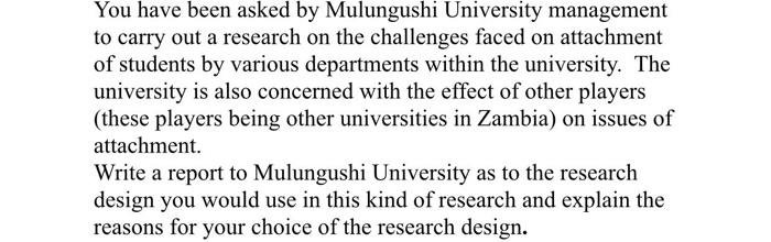 You Have Been Asked By Mulungushi University Management To Carry Out A Research On The Challenges Faced On Attachment Of 1