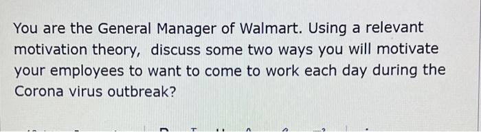 You Are The General Manager Of Walmart Using A Relevant Motivation Theory Discuss Some Two Ways You Will Motivate Your 1