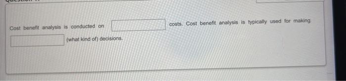Cost Benefit Analysis Is Conducted On What Kind Of Decisions Costs Cost Benefit Analysis Is Typically Used For Makin 1