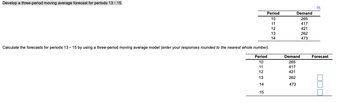 Develop A Three Period Moving Average Forecast For Periods 13 15 Period 10 Calculate The Forecasts For Periods 13 15 By 1