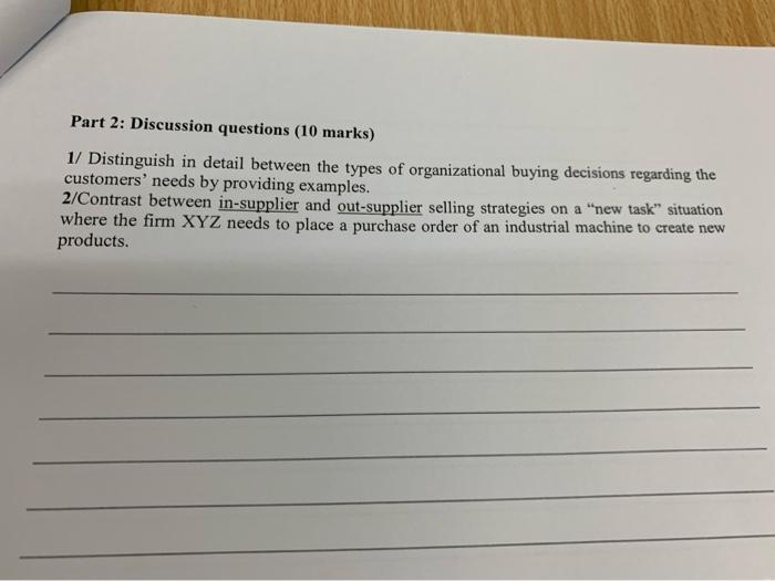 Part 2 Discussion Questions 10 Marks 1 Distinguish In Detail Between The Types Of Organizational Buying Decisions Re 1