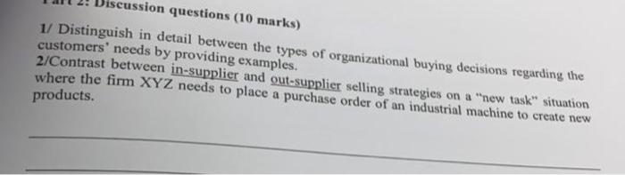 Cussion Questions 10 Marks 1 Distinguish In Detail Between The Types Of Organizational Buying Decisions Regarding The 1