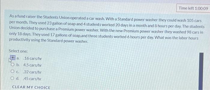 Time Left 1 00 09 As A Fund Raiser The Students Union Operated A Car Wash With A Standard Power Washer They Could Wash 1