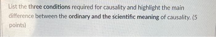 List The Three Conditions Required For Causality And Highlight The Main Difference Between The Ordinary And The Scientif 1