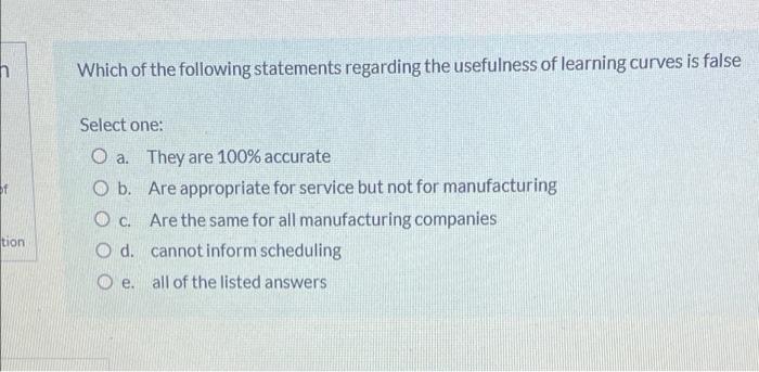N Tion Which Of The Following Statements Regarding The Usefulness Of Learning Curves Is False Select One O A They Are 1