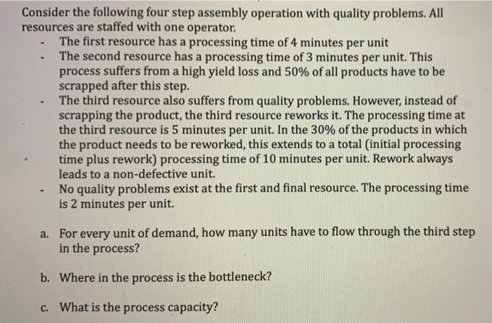 Consider The Following Four Step Assembly Operation With Quality Problems All Resources Are Staffed With One Operator 1