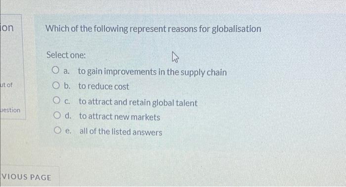 On Ut Of Uestion Which Of The Following Represent Reasons For Globalisation Select One 4 O A To Gain Improvements In T 1