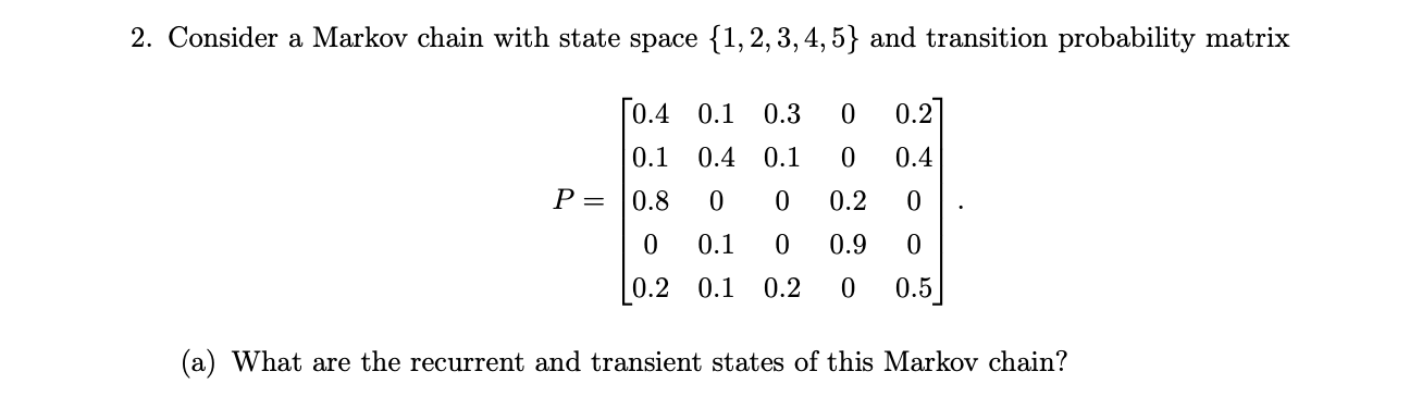 2 Consider A Markov Chain With State Space 1 2 3 4 5 And Transition Probability Matrix 0 3 0 0 2 0 4 0 1 0 1 0 4 1