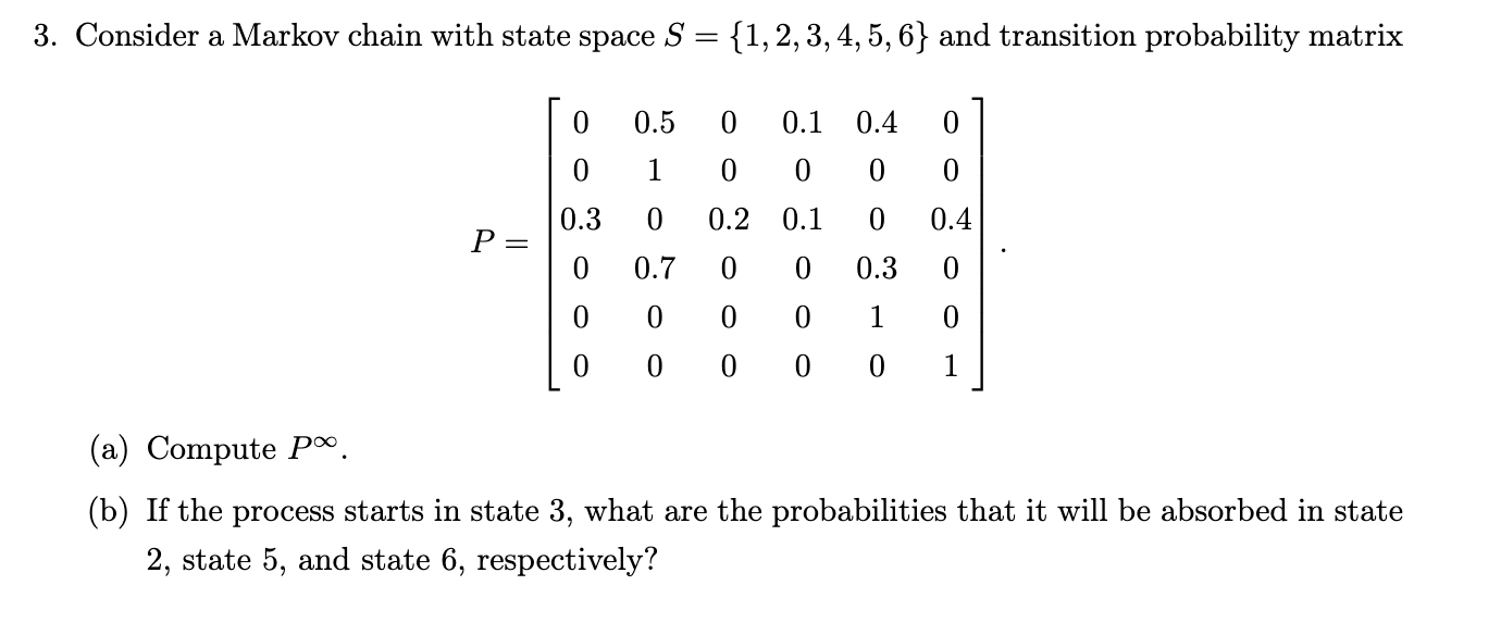 3 Consider A Markov Chain With State Space S 1 2 3 4 5 6 And Transition Probability Matrix P 0 0 0 3 0 0 0 0 1