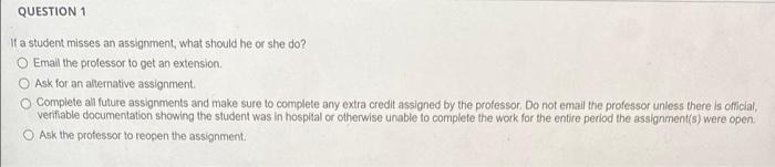 Question 1 If A Student Misses An Assignment What Should He Or She Do Email The Professor To Get An Extension O Ask F 1