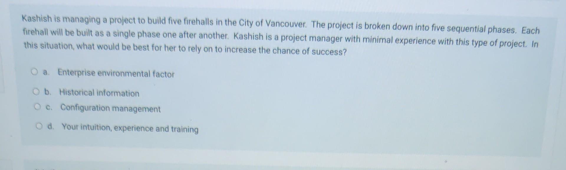Kashish Is Managing A Project To Build Five Firehalls In The City Of Vancouver The Project Is Broken Down Into Five Seq 1