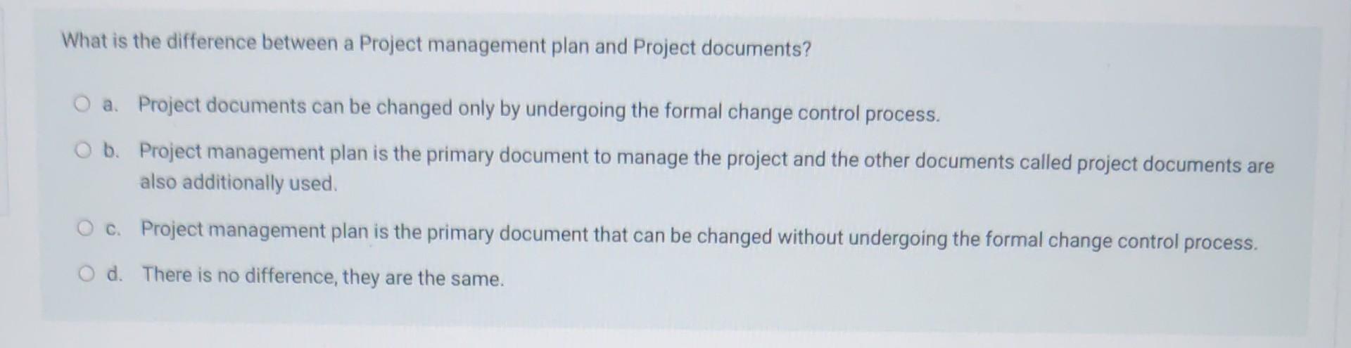 What Is The Difference Between A Project Management Plan And Project Documents O A Project Documents Can Be Changed On 1